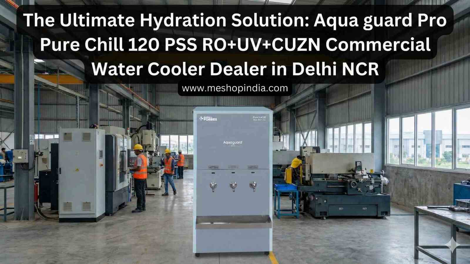Aqua guard Pro Pure Chill 120 PSS RO+UV+CUZN Commercial Water Cooler Dealer in Gurgaon